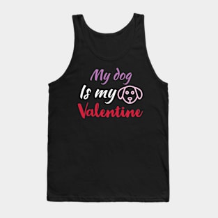 My Dog Is My Valentine, Dog Lover, Funny Valentines Shirt, Valentines Day Shirt, Dog Valentine Tank Top